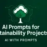 AI Prompts for Environmental Sustainability Projects For 2025.