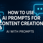 Mastering AI Prompts: How to Use AI Prompts for Content Creation